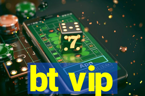 bt vip